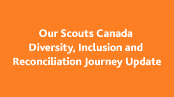 Our Scouts Canada Diversity, Inclusion, and Reconciliation Journey Update